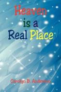 Heaven Is a Real Place di Carolyn B. Anderson edito da E BOOKTIME LLC