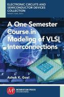 A One-Semester Course in Modeling of VSLI Interconnections di Ashok Goel edito da Momentum Press