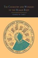 The Chemistry and Wonders of the Human Body di George W. Carey edito da MARTINO FINE BOOKS