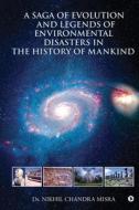 A Saga of Evolution and Legends of Environmental Disasters in the History of Mankind di Nikhil Chandra Misra edito da HARPERCOLLINS 360