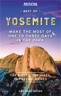 Moon Best of Yosemite: Make the Most of One to Three Days in the Park di Ann Marie Brown edito da AVALON TRAVEL PUBL