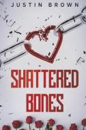 Shattered Bones: Volume 1 di Justin Brown edito da BOOKBABY