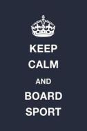Keep Calm and Board Sport: Blank Ruled Lined Composition Notebook di Juliet Russels edito da LIGHTNING SOURCE INC