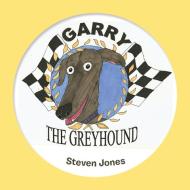 Garry the Greyhound di Steven Jones edito da AuthorHouse UK