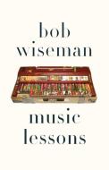 Music Lessons di Bob Wiseman edito da ECW PR