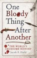 One Bloody Thing After Another di Jacob F. Field edito da Michael O'Mara Books Ltd
