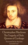 Christopher Marlowe - The Tragedy of Dido Queene of Carthage: "Accursed be he that first invented war." di Christopher Marlowe edito da LIGHTNING SOURCE INC