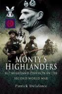 Monty's Highlanders: 51st Highland Division in the Second World War di Patrick Delaforce edito da Pen & Sword Books Ltd