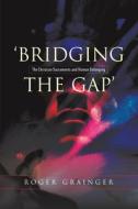 Bridging the Gap di Roger Grainger edito da Sussex Academic Press