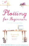 Plotting for Beginners di Sue Hepworth, Jane Linfoot edito da Snowbooks Ltd