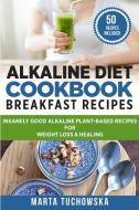 Alkaline Diet Cookbook - Breakfast Recipes di Marta Tuchowska edito da Holistic Wellness Project