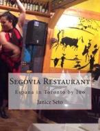 Segovia Restaurant: Espana in Toronto by Ino di Janice Seto edito da Janice Seto