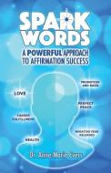Spark Words: A Powerful Approach to Affirmation Success di Anne Marie Evers edito da LIGHTNING SOURCE INC