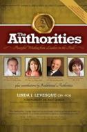 The Authorities - Linda Levesque: Powerful Wisdom from Leaders in the Field di Linda J. Levesque edito da 10-10-10 Publishing