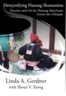 Demystifying Hmong Shamanism di Linda A Gerdner edito da Bauu Institute