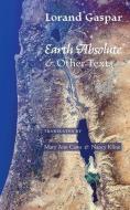 Earth Absolute & Other Texts di Lorand Gaspar edito da CONTRA MUNDUM PR