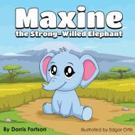 Maxine, the Strong-Willed Elephant di Dorris Fortson edito da Guardian Angel Publishing, Inc