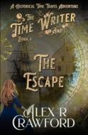 The Time Writer and The Escape di Alex R Crawford edito da Spilled Red Ink LLC