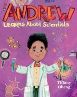 Andrew Learns about Scientists di Tiffany Obeng edito da Sugar Cookie Books
