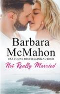 Not Really Married di Barbara Mcmahon edito da Barbara McMahon