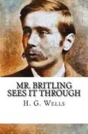 Mr. Britling Sees It Through di H. G. Wells edito da Createspace Independent Publishing Platform