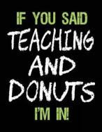 If You Said Teaching and Donuts I'm in: Sketch Books for Kids - 8.5 X 11 di Dartan Creations edito da Createspace Independent Publishing Platform