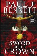 Sword of the Crown di Paul J Bennett edito da Paul Bennett