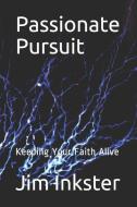 Passionate Pursuit: Keeping Your Faith Alive di Jim Inkster edito da LIGHTNING SOURCE INC