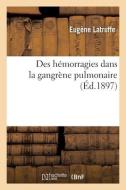 Des Hemorragies Dans La Gangrene Pulmonaire di LATRUFFE-E edito da Hachette Livre - BNF