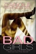 Bad Girls: Why Men Love Them & How Good Girls Can Learn Their Secrets di Carole Lieberman edito da Cogito Media Group