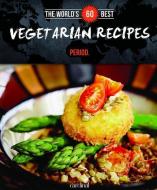 The World's 60 Best Vegetarian Recipes... Period. di Veronique Paradis edito da CARDIN & CHERRY ADVERTISING