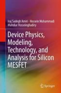 Device Physics, Modeling, Technology, and Analysis for Silicon MESFET di Iraj Sadegh Amiri, Hossein Mohammadi, Mahdiar Hosseinghadiry edito da Springer-Verlag GmbH