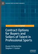 Contract Options For Buyers And Sellers Of Talent In Professional Sports di Duane W Rockerbie, Stephen T. Easton edito da Springer Nature Switzerland Ag