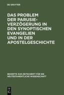 Das Problem der Parusieverzögerung in den synoptischen Evangelien und in der Apostelgeschichte di Erich Gräßer edito da De Gruyter