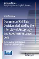 Dynamics Of Cell Fate Decision Mediated By The Interplay Of Autophagy And Apoptosis In Cancer Cells di Iman Tavassoly edito da Springer International Publishing Ag