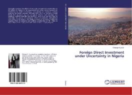 Foreign Direct Investment under Uncertainty in Nigeria di Oluseye Ajuwon edito da LAP Lambert Academic Publishing
