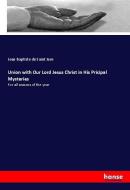 Union with Our Lord Jesus Christ in His Pricipal Mysteries di Jean Baptiste de Saint Jure edito da hansebooks
