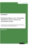 Weiblichkeitsbilder in den "Vernünftigen Tadlerinnen" und der "Pomona für Teutschlands Töchter" di Felix Naundorf edito da GRIN Verlag
