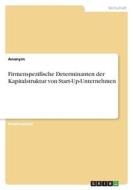Firmenspezifische Determinanten der Kapitalstruktur von Start-Up-Unternehmen di Anonym edito da GRIN Verlag