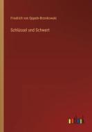Schlüssel und Schwert di Friedrich Von Oppeln-Bronikowski edito da Outlook Verlag