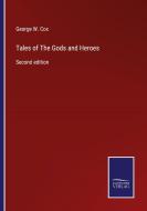 Tales of The Gods and Heroes di George W. Cox edito da Salzwasser-Verlag