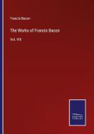 The Works of Francis Bacon di Francis Bacon edito da Salzwasser-Verlag