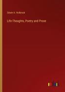Life-Thoughts, Poetry and Prose di Edwin A. Holbrook edito da Outlook Verlag