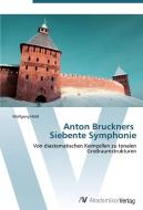 Anton Bruckners   Siebente Symphonie di Wolfgang Hölzl edito da AV Akademikerverlag