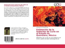 Estimación de la Isoterma de Curie en el Estado de Querétaro, México di Guillermo de la Puente Flores edito da EAE