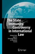 The State Immunity Controversy in International Law di Ernest K. Bankas edito da Springer Berlin Heidelberg