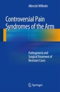 Controversial Pain Syndromes Of The Arm di Albrecht Wilhelm edito da Springer-verlag Berlin And Heidelberg Gmbh & Co. Kg