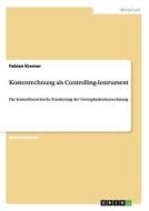 Kostenrechnung als Controlling-Instrument di Fabian Kremer edito da GRIN Verlag