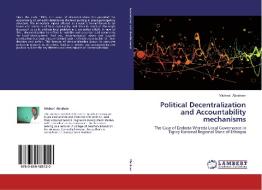 Political Decentralization and Accountability mechanisms di Micheal Abraham edito da LAP Lambert Academic Publishing