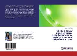 Svyaz' mezhdu izmeneniyami agrofizicheskih svojstv i sistem obrabotki pochv di Dinara Nusupova edito da LAP Lambert Academic Publishing